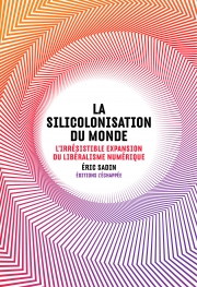  La Silicolonisation du monde L'irrésistible expansion du libéralisme numérique  Éric Sadin L'échappée