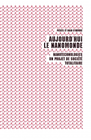  Aujourd’hui le nanomonde Nanotechnologies : un projet de société totalitaire  Pièces et main d’œuvre L'échappée