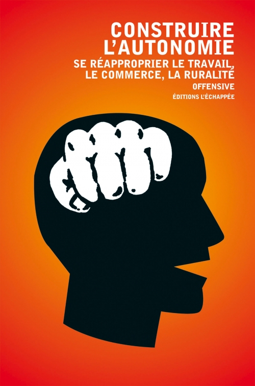  Construire l’autonomie Se réapproprier le travail, le commerce, la ruralité  Offensive L'échappée