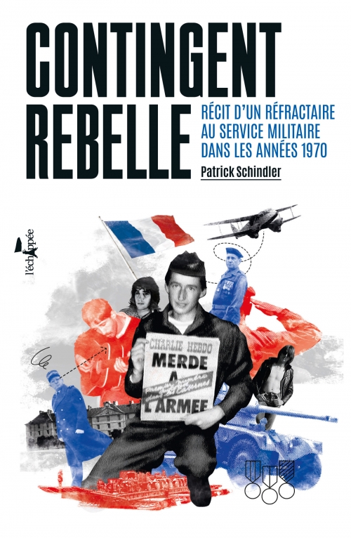  Contingent rebelle Récit d'un réfractaire au service militaire dans les années 1970  Patrick Schindler L'échappée