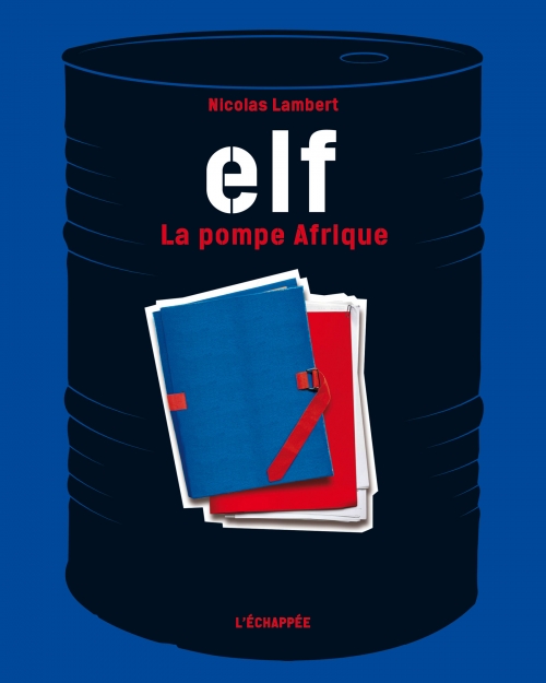  Elf, la pompe Afrique  Nicolas Lambert L'échappée