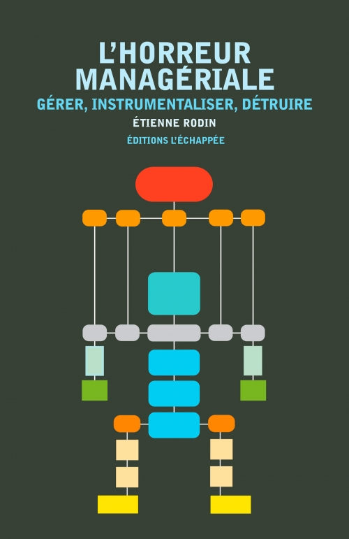  L’Horreur managériale Gérer, instrumentaliser, détruire  Etienne Rodin L'échappée