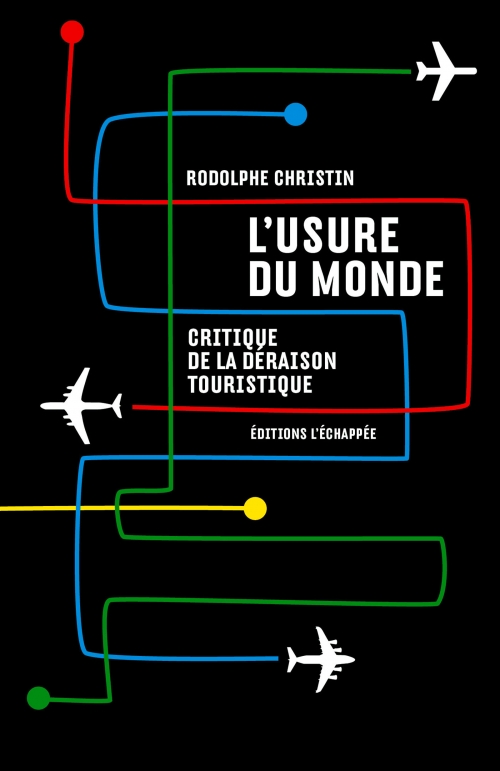  L’Usure du monde Critique de la déraison touristique  Rodolphe Christin L'échappée