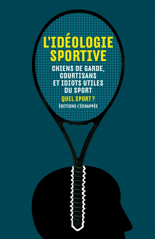  L’Idéologie sportive Chiens de garde, courtisans et idiots utiles du sport  Quel Sport ? L'échappée