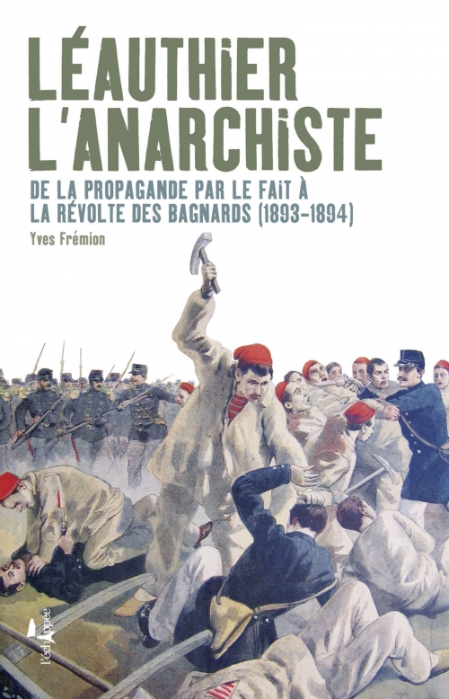  Léauthier l’anarchiste De la propagande par le fait à la révolte des bagnards  Yves Frémion L'échappée