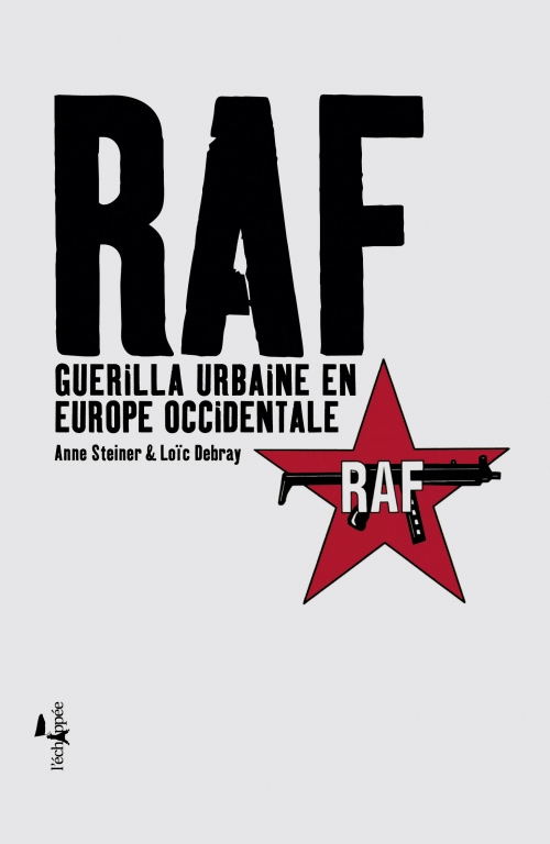  RAF Guérilla urbaine en Europe occidentale  Anne Steiner Loïc Debray L'échappée