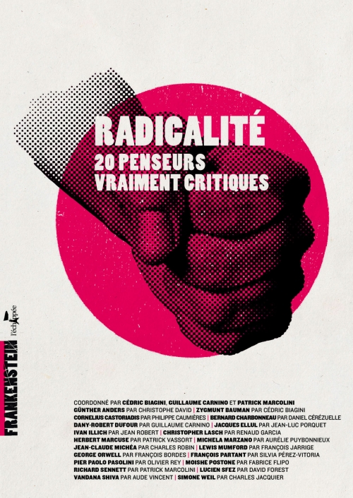  Radicalité 20 penseurs vraiment critiques  Coordonné par Cédric Biagini, Guillaume Carnino et Patrick Marcolini L'échappée