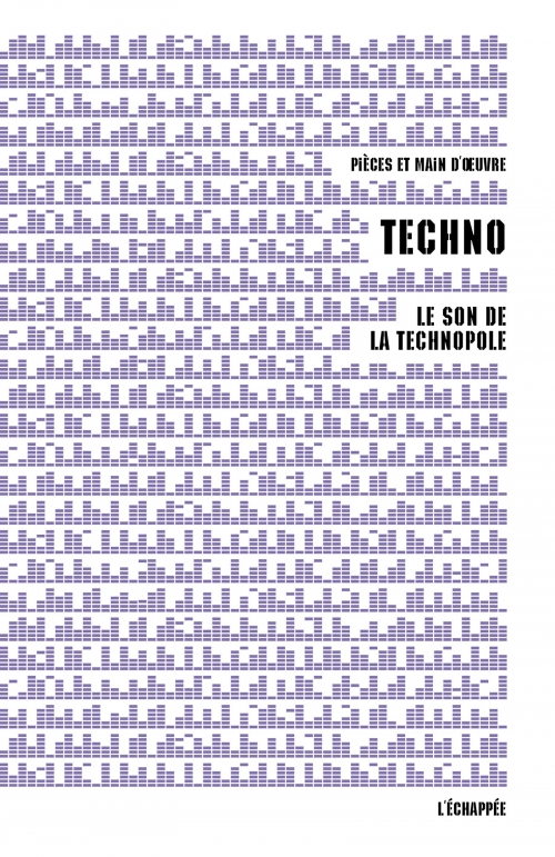 Techno Le son de la technopole  Pièces et main d’œuvre L'échappée