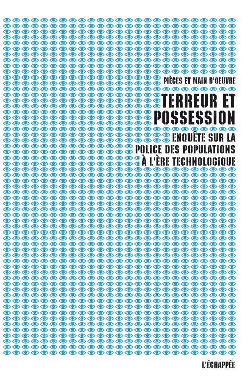  Terreur et possession Enquête sur la police des populations à l’ère technologique  Pièces et main d’œuvre l'échappée