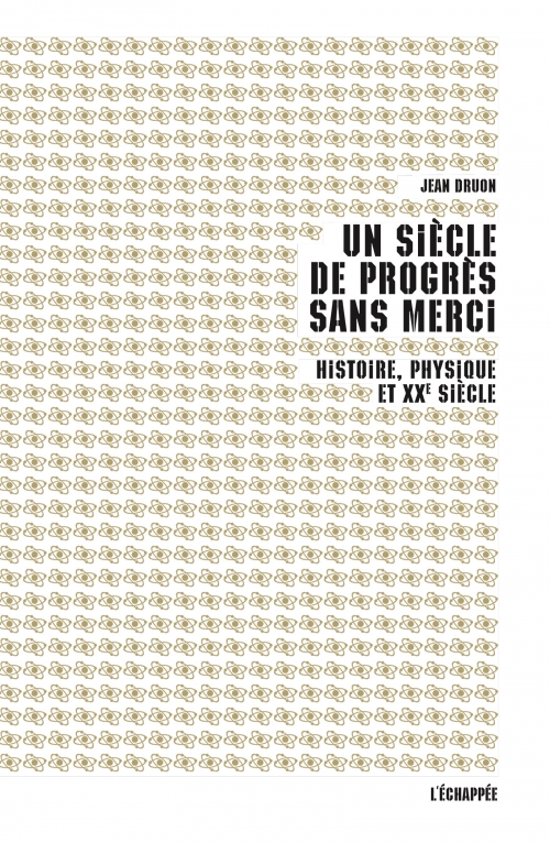  Un siècle de progrès sans merci Histoire, physique et XXe siècle  Jean Druon L'échappée