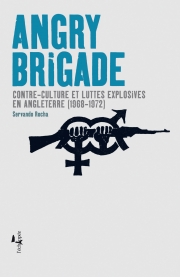 Angry brigade Contre-culture et luttes explosives en Angleterre (1968-1972)  Servando Rocha L'échappée