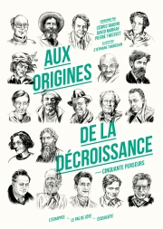  Aux origines de la décroissance Cinquante penseurs  Coordonné par Cédric Biagini, David Murray et Pierre Thiesset L'échappée