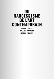 Du narcissisme de l'art contemporain Alain Troyas Valérie Arrault L'échappée