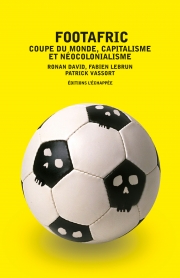  Footafric Coupe du monde, capitalisme et néocolonialisme  Ronan David Fabien Lebrun Patrick Vassort L'échappée