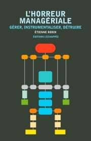  L’Horreur managériale Gérer, instrumentaliser, détruire  Etienne Rodin L'échappée