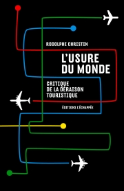  L’Usure du monde Critique de la déraison touristique  Rodolphe Christin L'échappée