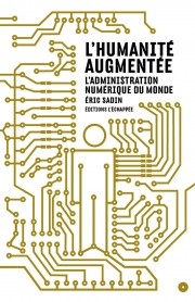  L’Humanité augmentée L’administration numérique du monde  Éric Sadin L'échappée