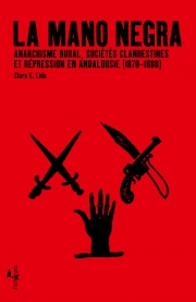  La Mano negra Anarchisme rural, sociétés clandestines et répression en Andalousie (1870-1888)  Clara Lida L'échappée