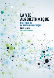 La Vie algorithmique Critique de la raison numérique  Éric Sadin L'échappée