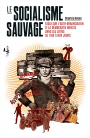 Le Socialisme sauvage - Essai sur l'auto-organisation et la démocratie directe dans les luttes de 1789 à nos jours - L'échappée