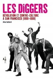  Les Diggers Révolution et contre-culture à San Francisco (1966-1968)  Alice Gaillard L'échappée