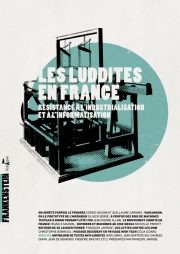  Les Luddites en France Résistance à l’industrialisation et à l’informatisation  Coordonné par Cédric Biagini et Guillaume Carnino L'échappée