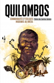  Quilombos Communautés d'esclaves insoumis au Brésil  Flávio dos Santos Gomes L'échappée