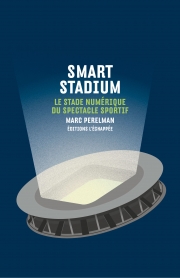 Smart stadium Le stade numérique du spectacle sportif  Marc Perelman L'échappée