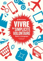  Vivre la simplicité volontaire Histoire et témoignages  Coordonné par Cédric Biagini et Pierre Thiesset L'échappée