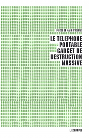  Le téléphone portable, gadget de destruction massive Pièces et main d’œuvre L'échappée