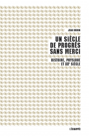  Un siècle de progrès sans merci Histoire, physique et XXe siècle  Jean Druon L'échappée